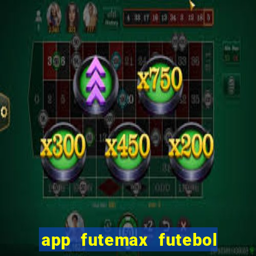 app futemax futebol ao vivo